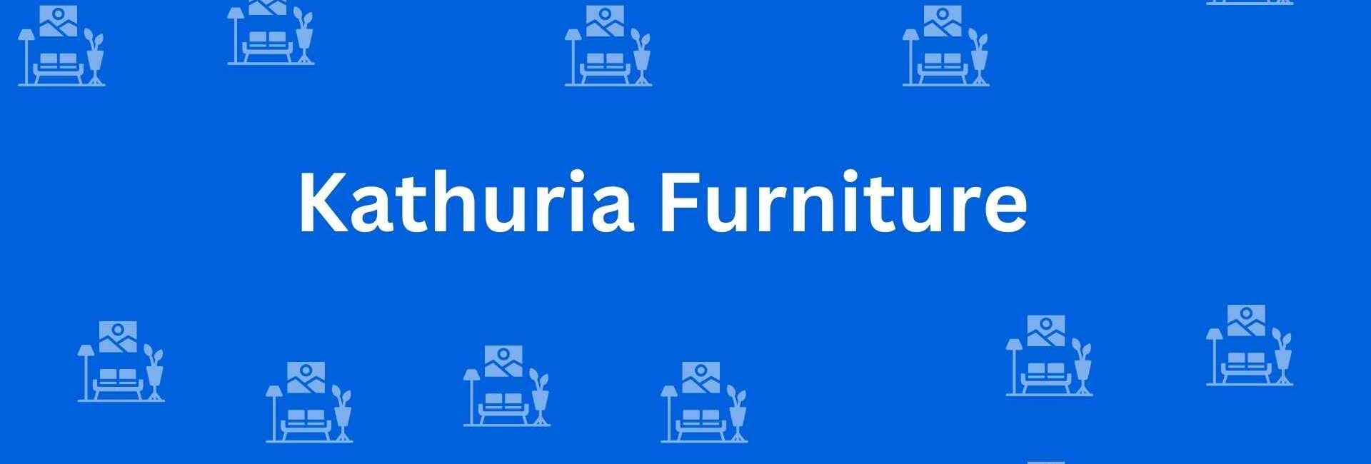Kathuria Furniture - Best Furniture Service Dealer in Pitampura, Delhi - Furniture Distributors in Delhi