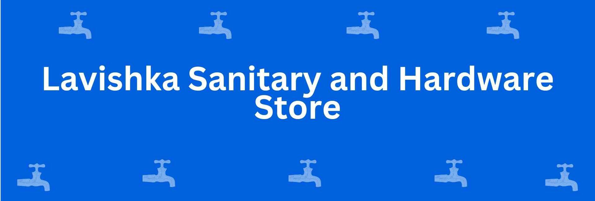 Lavishka Sanitary and Hardware Store - Best Sanitary Services in Sant Nagar, Delhi - Sanitary Product Dealer in Delhi