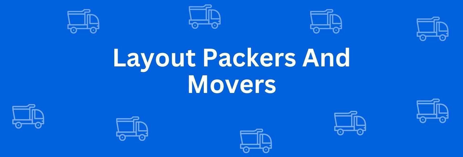 Layout Packers And Movers - Packers and Movers in Dwarka, Delhi - Best Packers and Movers in Delhi