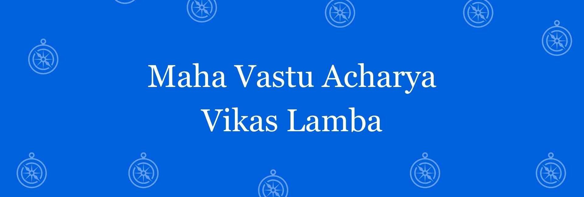 Maha Vastu Acharya Vikas Lamba - Best vastu Expert in Shahdara, Delhi - Vastu Shastra Experts in Delhi