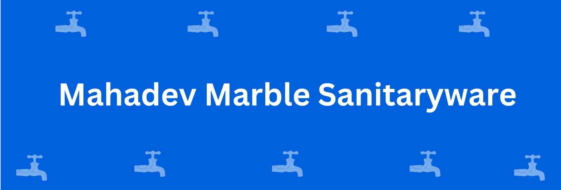 Mahadev Marble Sanitaryware - Best Sanitary Services in Dwarka, Delhi - Sanitary Product Dealer in Delhi