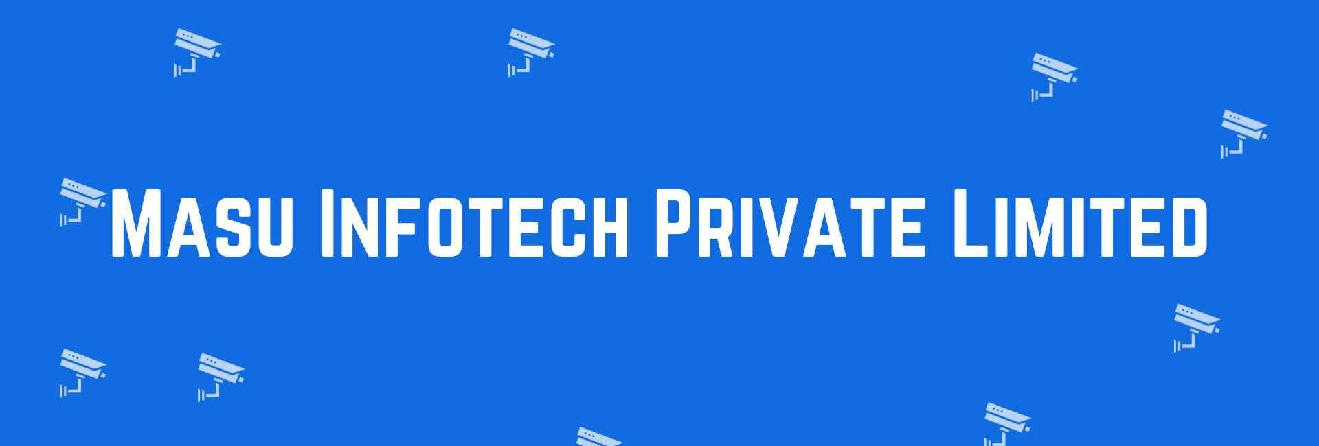 Masu Infotech Private Limited - Security System Dealer in Laxmi Nagar, Delhi - CCTV Dealer in Delhi