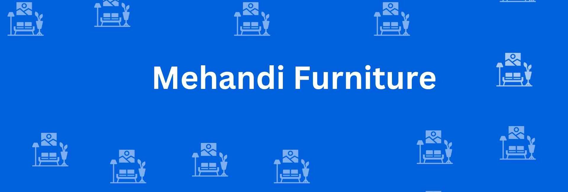 Mehandi Furniture - Furniture Stores in Paschim Vihar Delhi - Top Furniture Shop in Delhi