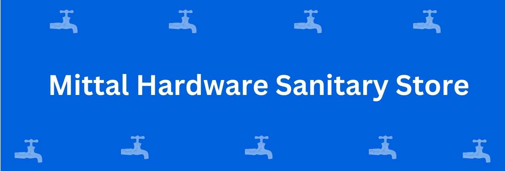 Mittal Hardware Sanitary Store - Best Sanitary Services in Shahdara, Delhi - Sanitary Product Dealer in Delhi