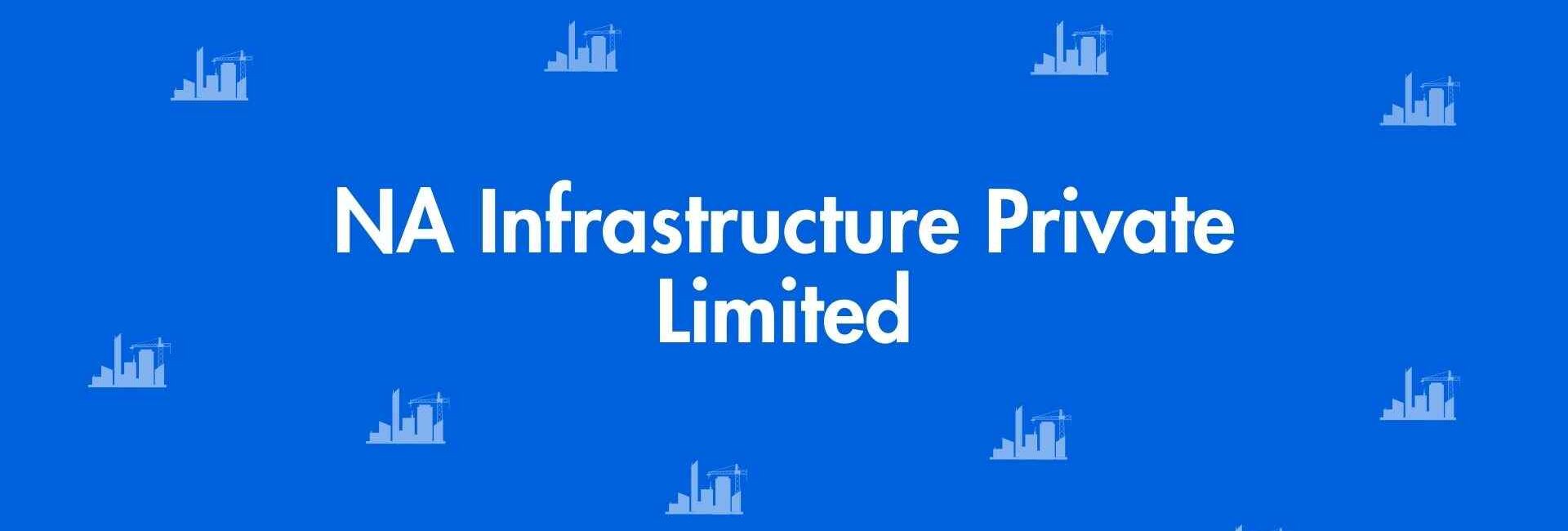 NA Infrastructure Private Limited - Construction Services in Nehru Place Delhi - Construction Work in Delhi