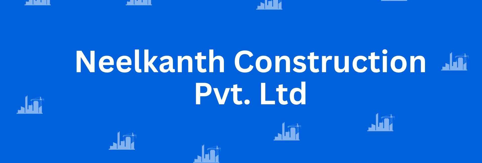 Neelkanth Construction Pvt. Ltd- Construction Services in Pitampura, Delhi - Best Construction Contractors in Delhi