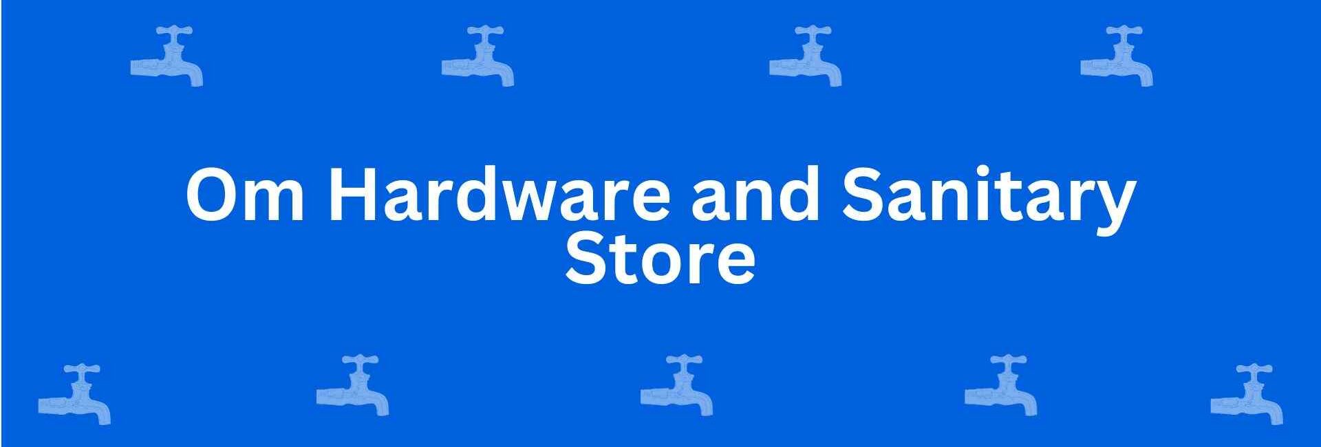Om Hardware and Sanitary Store - Best Sanitary Services in Malviya Nagar, Delhi - Sanitary Product Dealer in Delhi