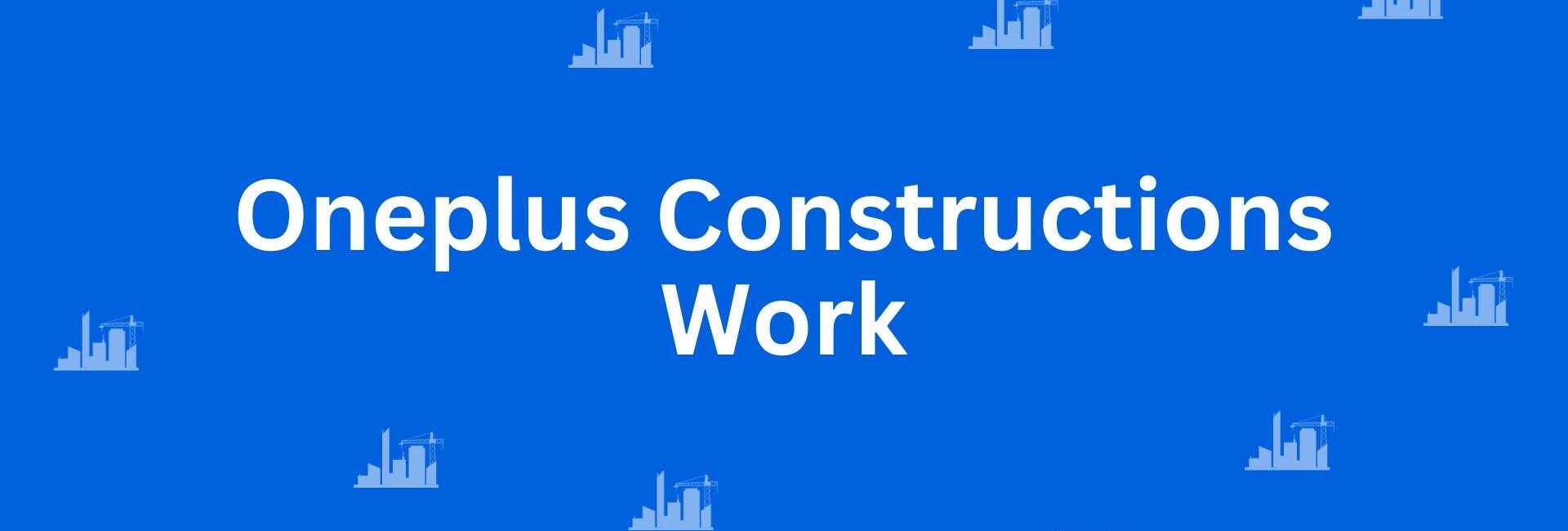 Oneplus Constructions Work - Construction Services in Malviya Nagar, Delhi - Best Construction Contractors in Delhi