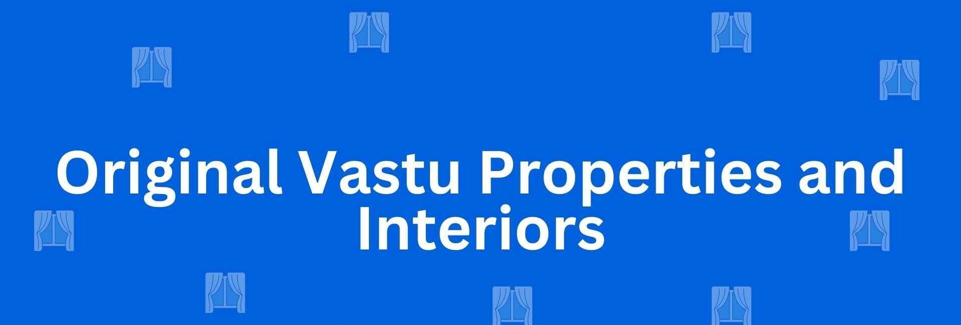 Original Vastu Properties and Interiors - Best Home Interior Services in Dwarka, Delhi - Best Interior Designers in Delhi