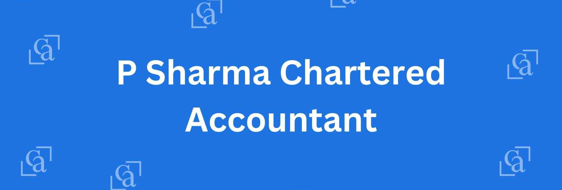 P Sharma Chartered Accountant - Chartered Accountants in Chandni Chowk, Delhi - Experienced Chartered Accountants in Delhi