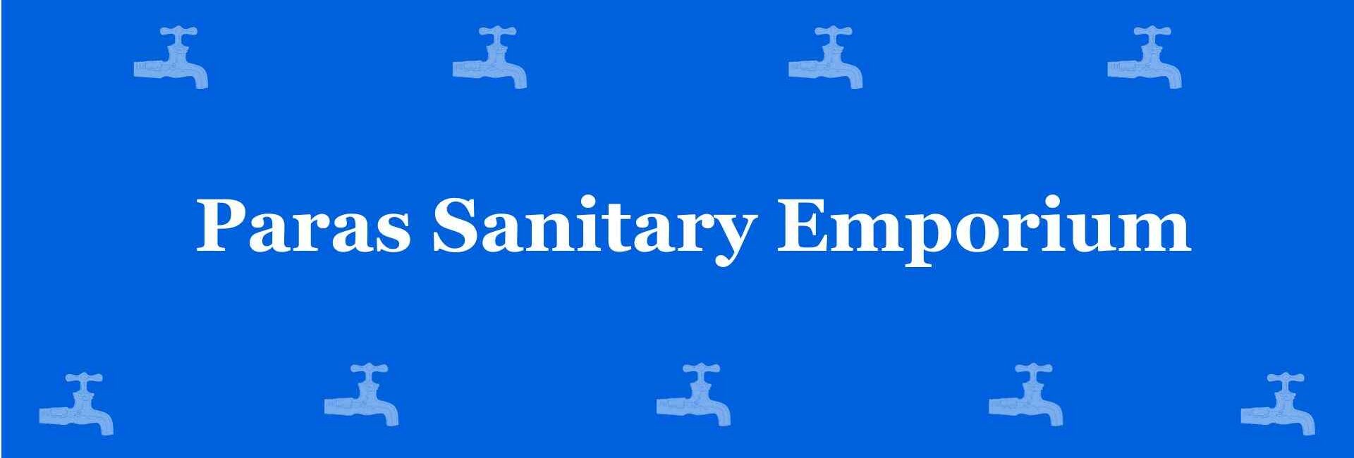 Paras Sanitary Emporium - Best Sanitary Services in Paschim Vihar Delhi - Sanitary Product Dealer in Delhi