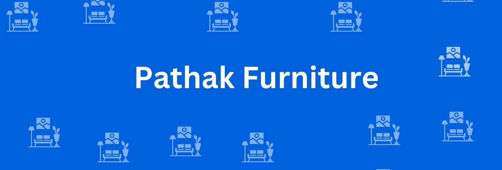 Pathak Furniture - Best Furniture Service Dealer in Shahdara, Delhi - Furniture Distributors in Delhi