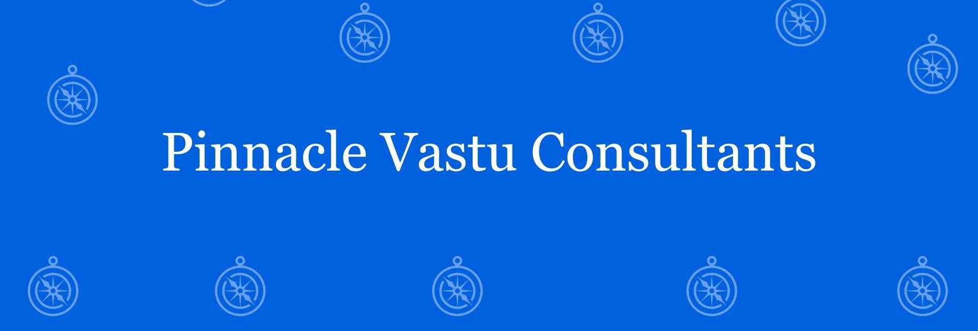 Pinnacle Vastu Consultants - Best vastu Expert in Laxmi Nagar Delhi - Vastu Shastra Experts in Delhi