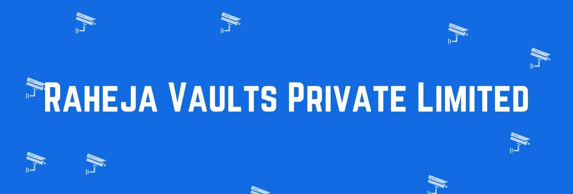 Raheja Vaults Private Limited - Security system dealer in Greater Kailash, Delhi - CCTV dealer in Delhi