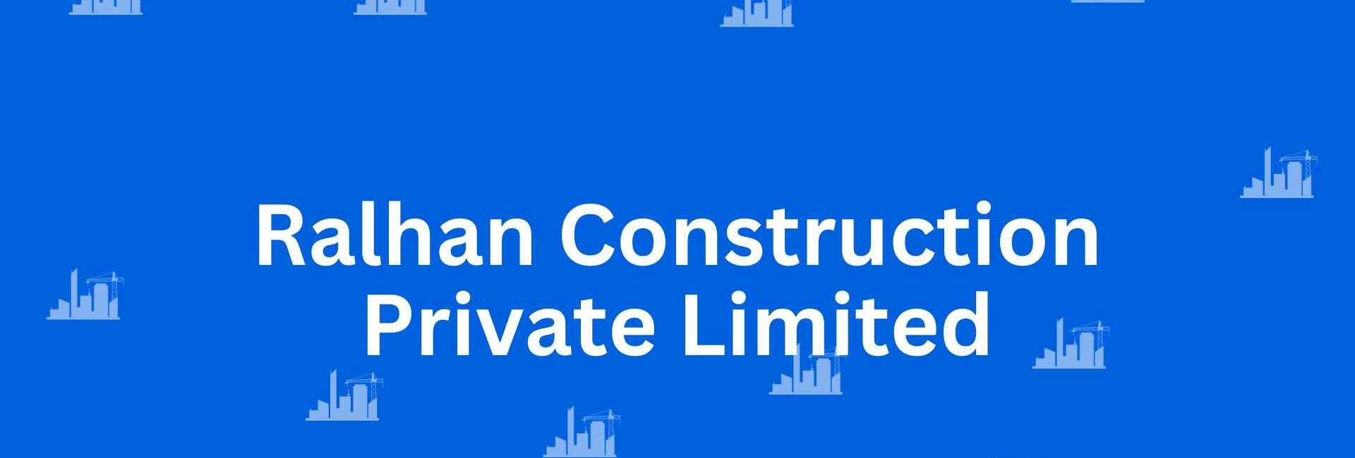 Ralhan Construction Private Limited - Construction Services in Greater Kailash, Delhi - Best Construction Contractors in Delhi