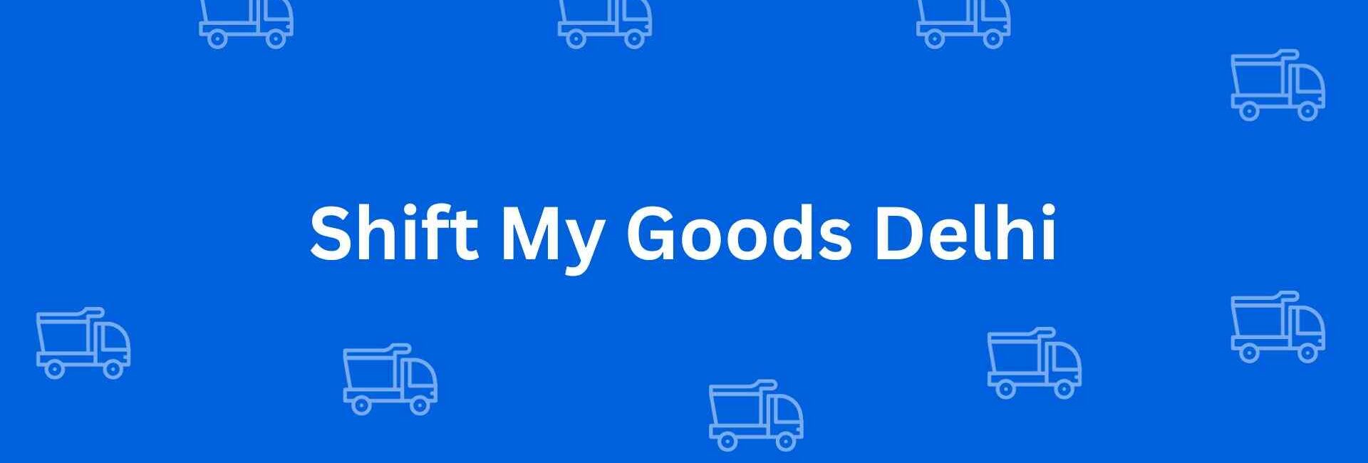 Shift My Goods Delhi - Packers and Movers in Malviya Nagar, Delhi - Service of Packers and Movers in Delhi