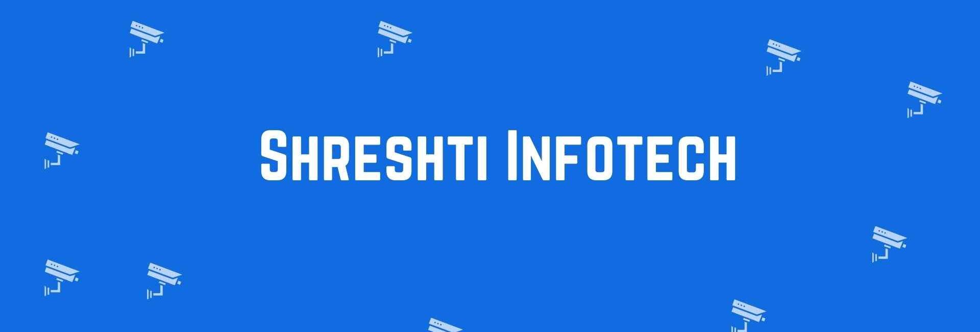 Shreshti Infotech - Best CCTV dealer in Rohini Delhi - Best CCTV Cameras in Delhi