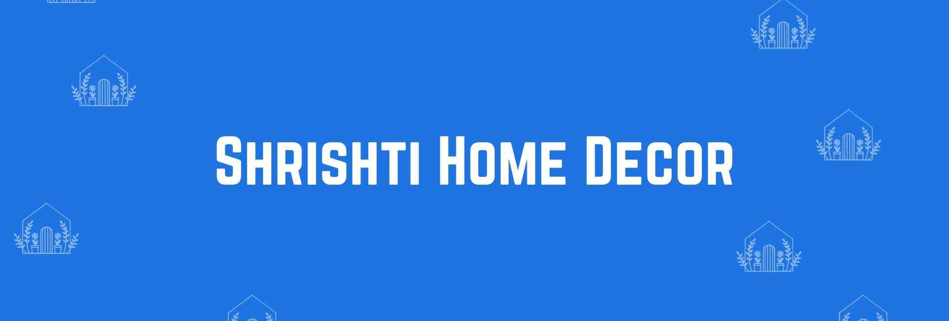 Shrishti Home Decor - Home decor dealers in Uttam Nagar, Delhi - Home decor in Delhi