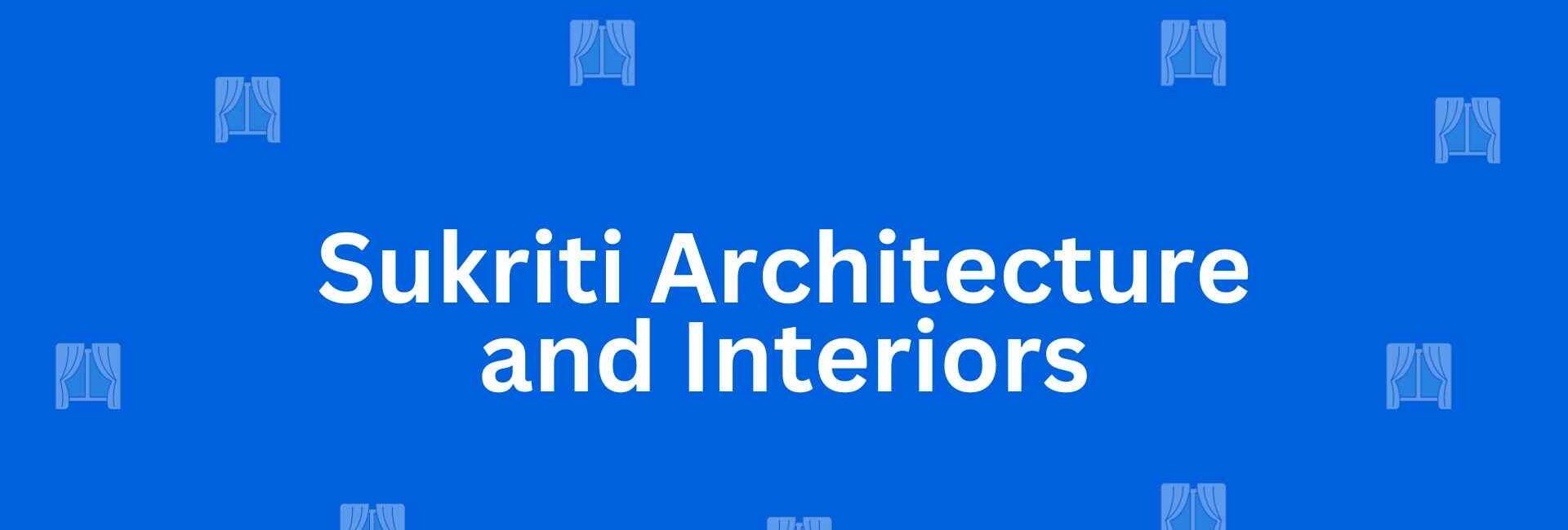 Sukriti Architecture and Interiors - Best Home Interior Services in Kalkaji, Delhi - Best Interior Designers in Delhi