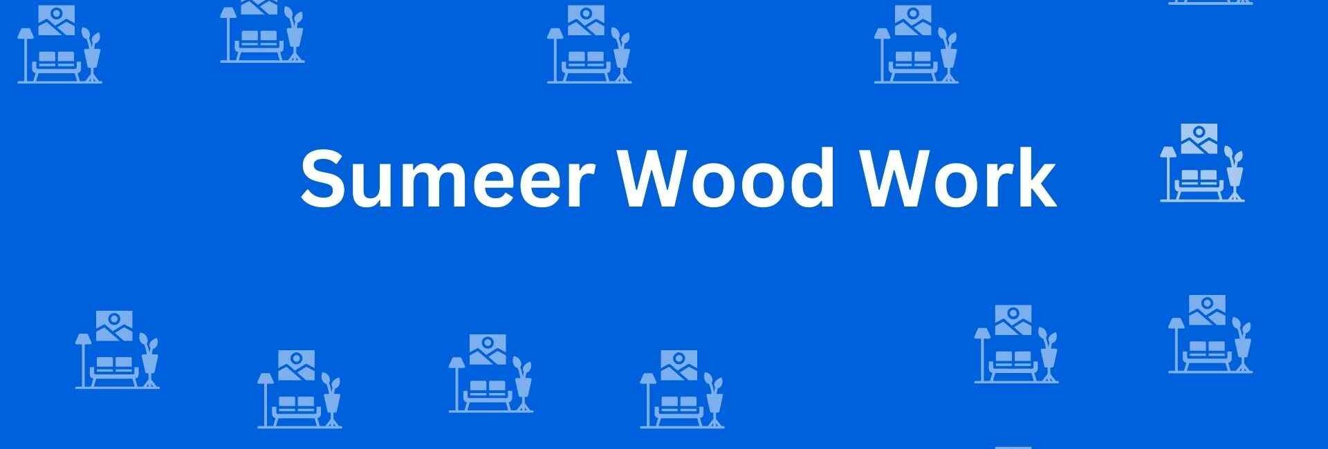 Sumeer Wood Work - Best Furniture Service Dealer in Shahdara, Delhi - Furniture Distributors in Delhi