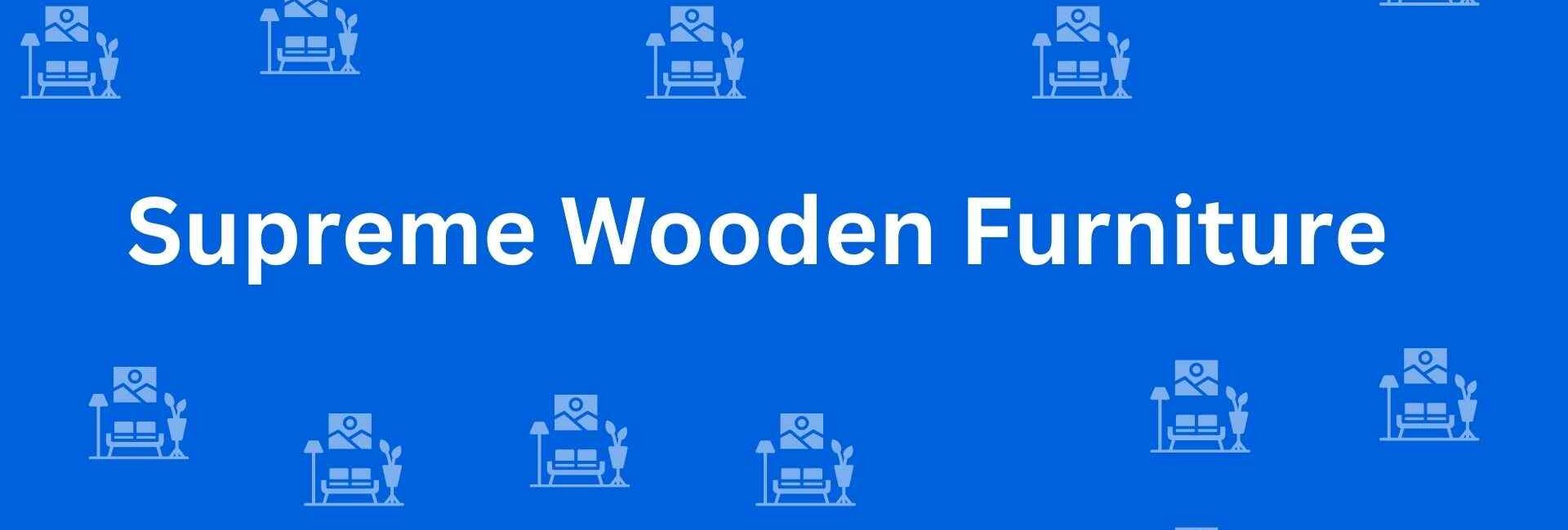 Supreme Wooden Furniture - Best Furniture Service Dealer in Pitampura, Delhi - Furniture Distributors in Delhi