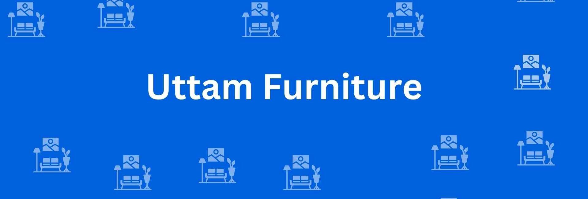 Uttam Furniture - Best Furniture Service Dealer in Shahdara, Delhi - Furniture Distributors in Delhi