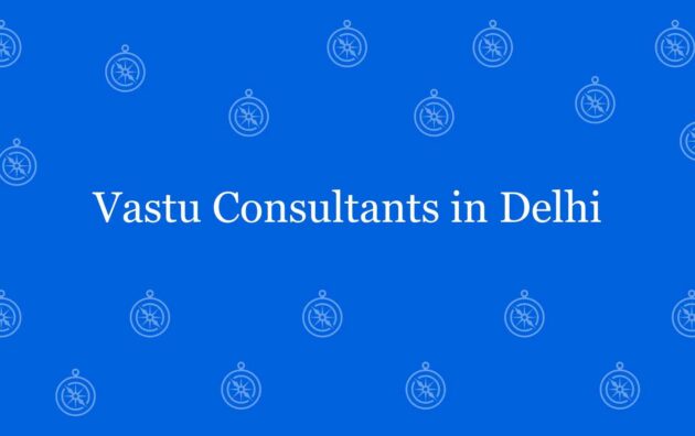 Vastu Consultants in Delhi - Best vastu Expert in Laxmi Nagar Delhi - Vastu Shastra Experts in Delhi