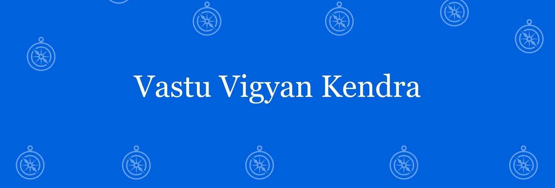 Vastu Vigyan Kendra - Best vastu Expert in Dwarka, Delhi - Vastu Shastra Experts in Delhi