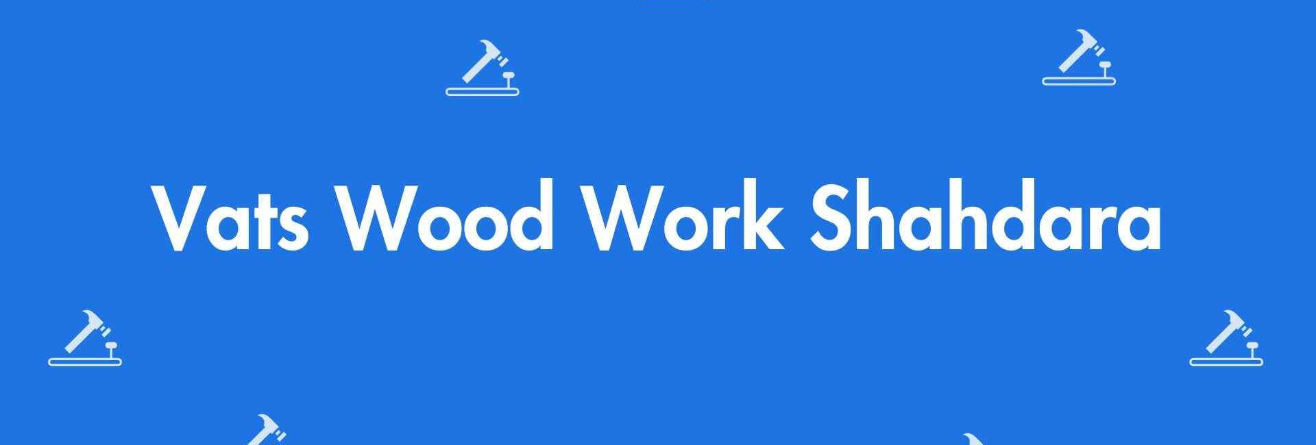 Vats Wood Work Shahdara - Carpenter Service in Shahdara, Delhi - Carpenters in Delhi