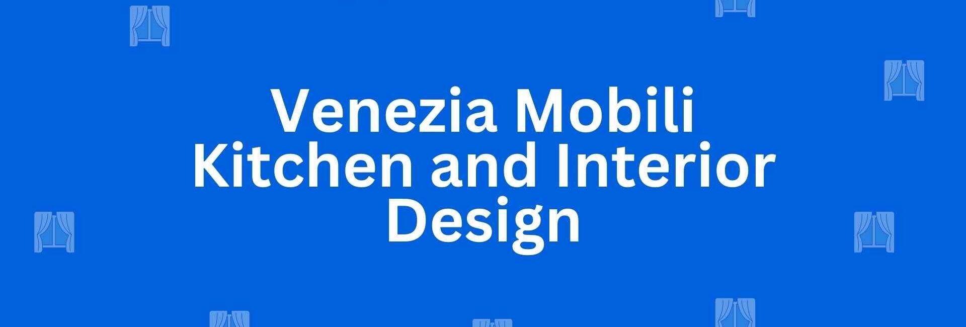 Venezia Mobili Kitchen and Interior Design - Best Home Interior Services in Malviya Nagar, Delhi - Best Interior Designers in Delhi
