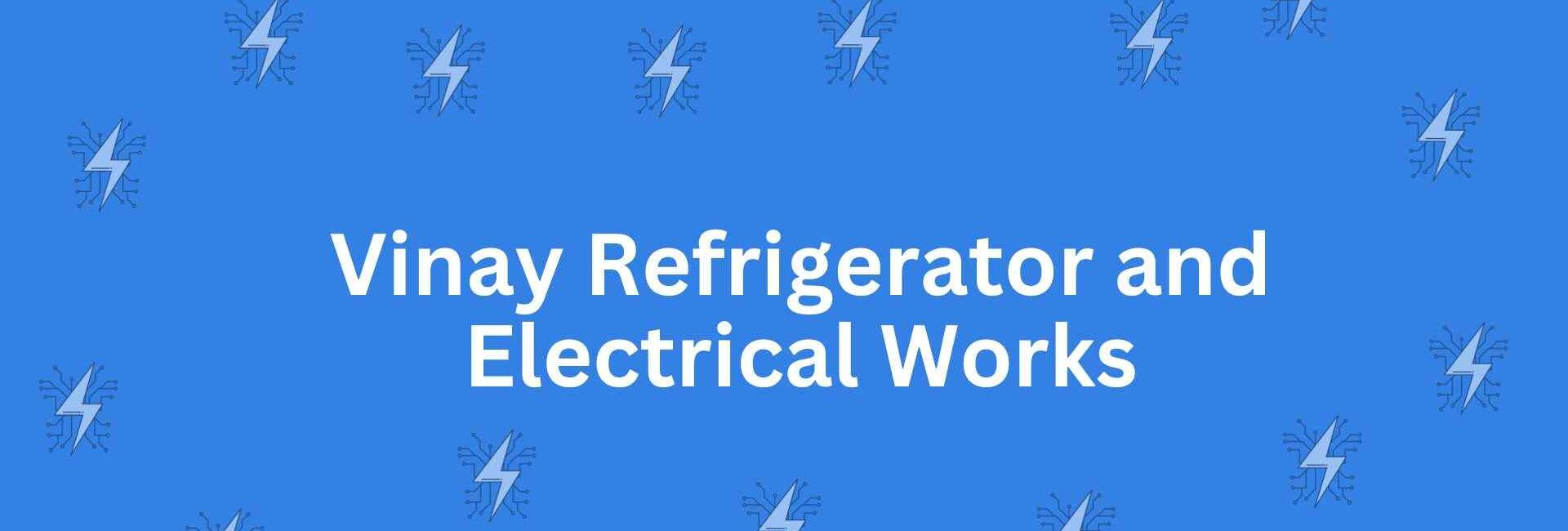 Vinay Refrigerator and Electrical Works - Home Appliances in Malviya Nagar, Delhi - Best for Home Designing and Appliances in Delhi