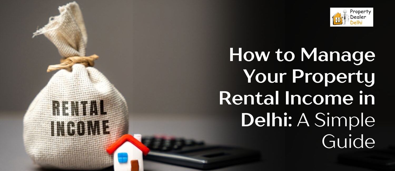 How-to-Manage-Your-Property-Rental-Income-in-Delhi-A-Simple-Guide
