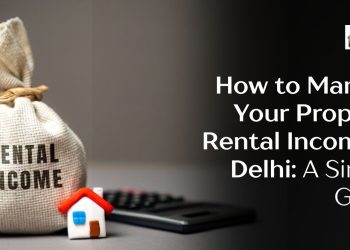How-to-Manage-Your-Property-Rental-Income-in-Delhi-A-Simple-Guide